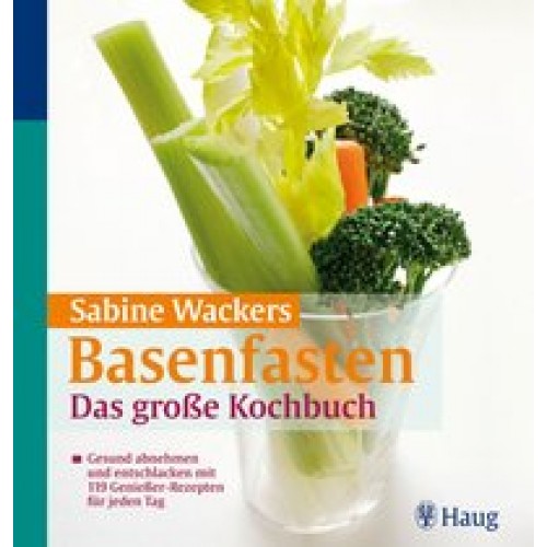 Sabine Wackers Basenfasten: Das große Kochbuch