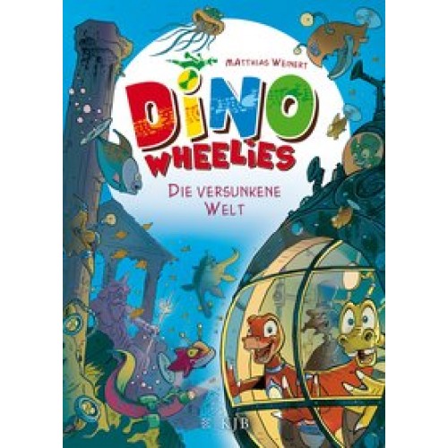 Dino Wheelies - Die versunkene Welt [Gebundene Ausgabe] [2016] Weinert, Matthias
