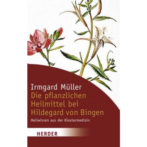 Die pflanzlichen Heilmittel bei Hildegard von Bingen