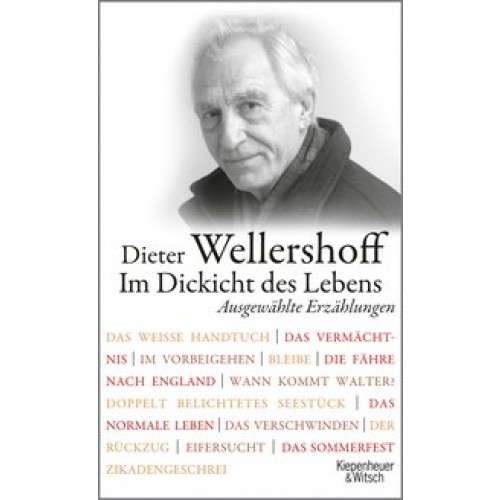 Im Dickicht des Lebens. Ausgewählte Erzählungen [Gebundene Ausgabe] [2015] Wellershoff, Dieter