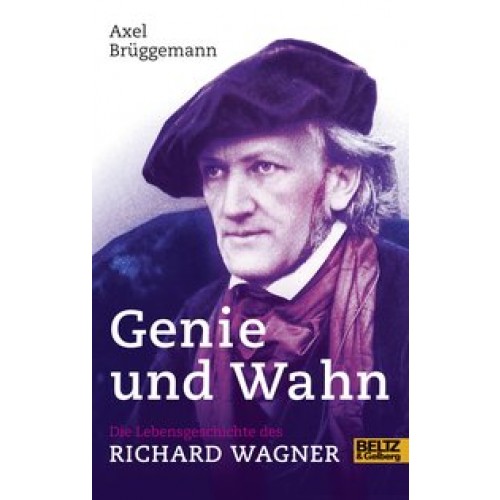 Genie und Wahn. Die Lebensgeschichte des Richard Wagner: Mit Fotos [Gebundene Ausgabe] [2013] Brügge
