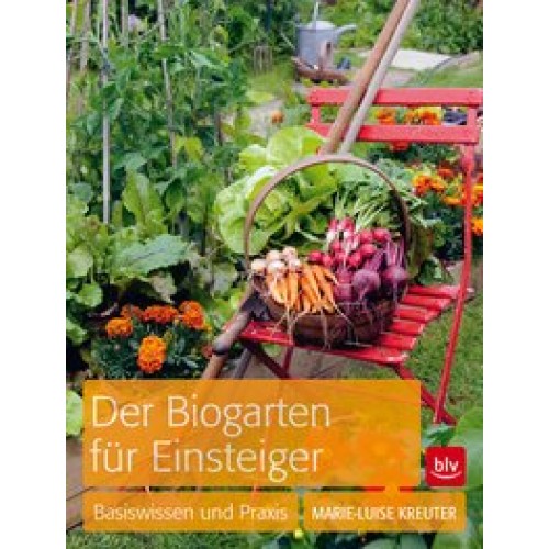 Der Biogarten für Einsteiger: Basiswissen und Praxis [Taschenbuch] [2012] Kreuter, Marie-Luise