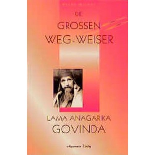 Die grossen Weg-Weiser. Krishnamurti /Lama A. Govinda /Flower A.... / Lama Anagarika Govinda