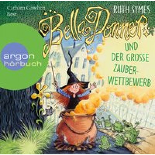 Bella Donner und der große Zauberwettbewerb [Audio CD] [2013] Symes, Ruth, Gawlich, Cathlen, Schindl