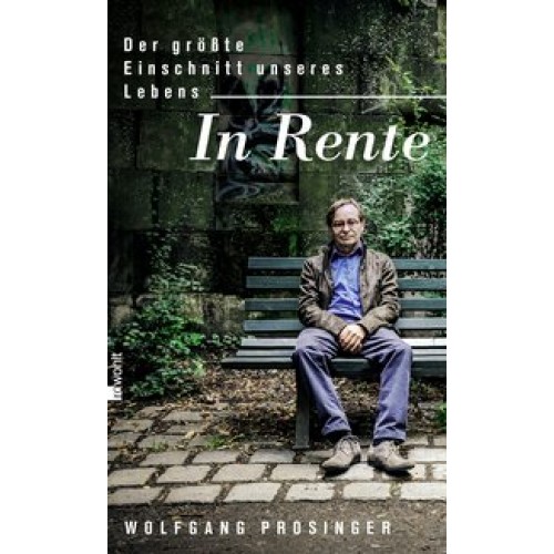 In Rente: Der größte Einschnitt unseres Lebens [Gebundene Ausgabe] [2014] Prosinger, Wolfgang