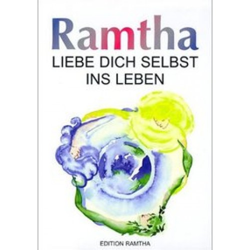 Ramtha - Liebe Dich selbst ins Leben