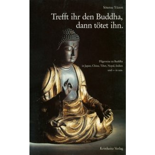 Trefft ihr den Buddha, dann tötet ihn