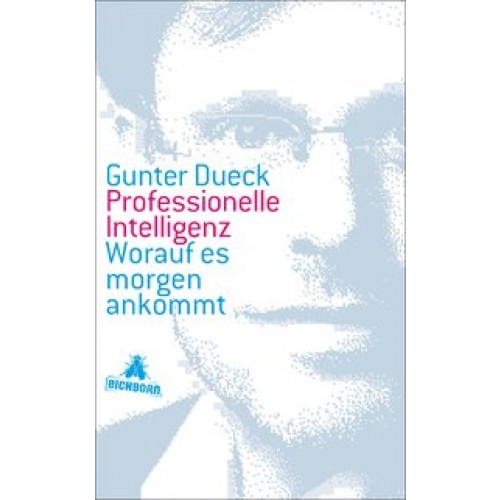 Professionelle Intelligenz: Worauf es morgen ankommt [Gebundene Ausgabe] [2011] Dueck, Gunter
