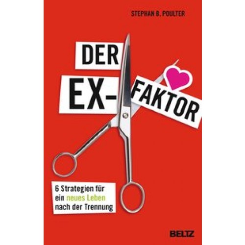 Der Ex-Faktor: 6 Strategien für ein neues Leben nach der Trennung [Taschenbuch] [2013] Poulter, Stephan, Nohl, Andreas