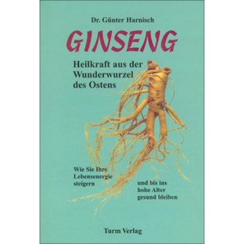 Ginseng - Heilkraft aus der Wunderwurzel des Ostens