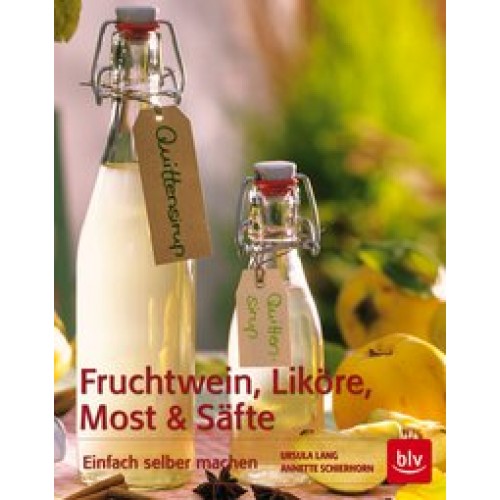 Fruchtwein, Liköre, Most und Säfte: Einfach selber machen [Gebundene Ausgabe] [2014] Schierhorn, Ann
